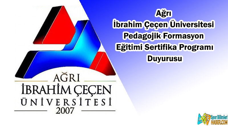 Ağrı Ibrahim Çeçen Üniversitesi Pedagojik Formasyon Eğitimi Sertifika Programı